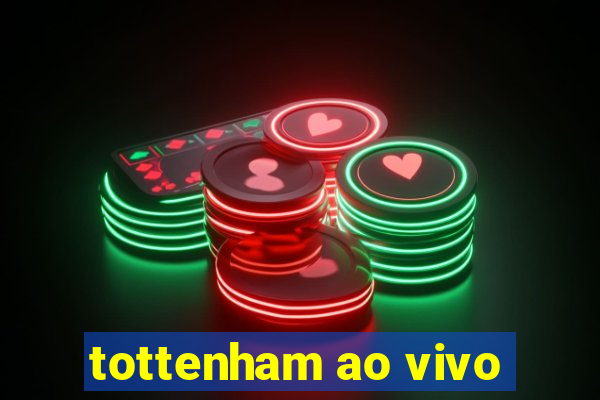 tottenham ao vivo